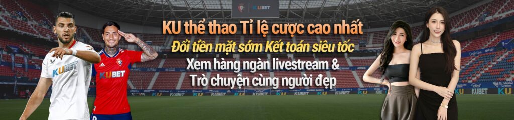 Giới Thiệu Kubet Thể Thao - Tỷ Lệ Cược Cao Nhất | Đổi Tiền Mặt Sớm Kết Toán Siêu Tốc